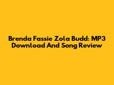 Brenda Fassie Zola Budd: MP3 Download And Song Review