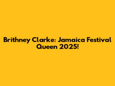 Brithney Clarke: Jamaica Festival Queen 2025!