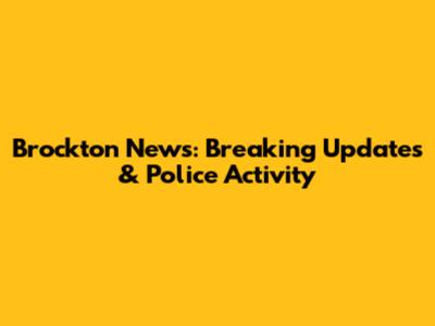 Brockton News: Breaking Updates & Police Activity