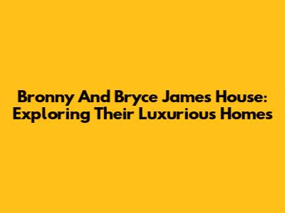 Bronny And Bryce James' House: Exploring Their Luxurious Homes