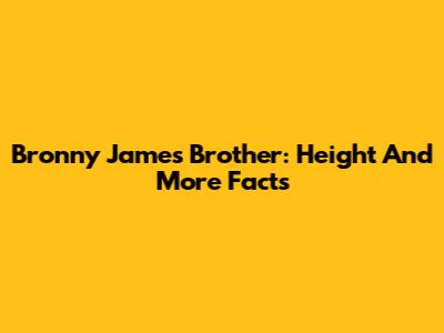 Bronny James' Brother: Height And More Facts