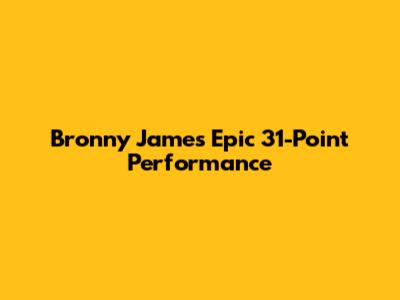 Bronny James' Epic 31-Point Performance