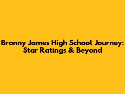 Bronny James' High School Journey: Star Ratings & Beyond