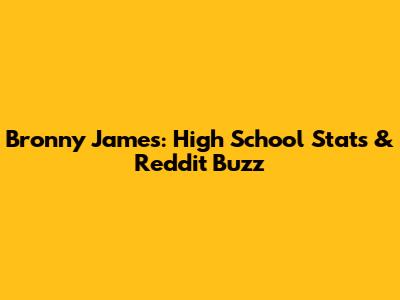 Bronny James: High School Stats & Reddit Buzz