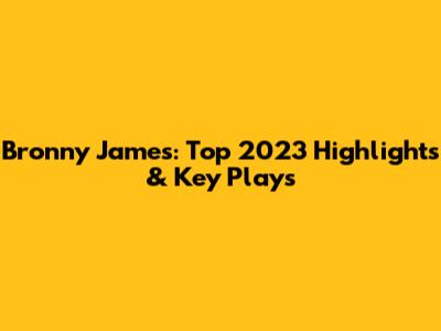 Bronny James: Top 2023 Highlights & Key Plays
