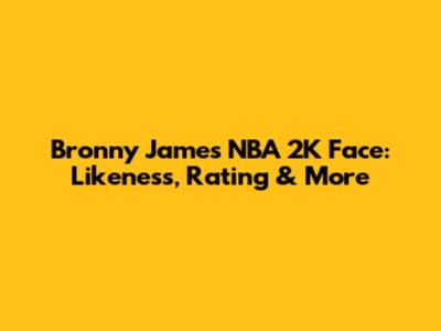 Bronny James NBA 2K Face: Likeness, Rating & More