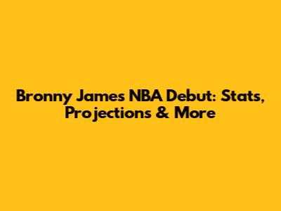Bronny James NBA Debut: Stats, Projections & More