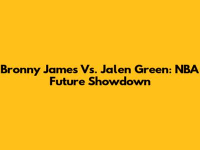 Bronny James Vs. Jalen Green: NBA Future Showdown