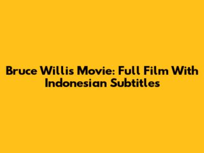 Bruce Willis Movie: Full Film With Indonesian Subtitles