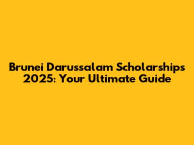 Brunei Darussalam Scholarships 2025: Your Ultimate Guide