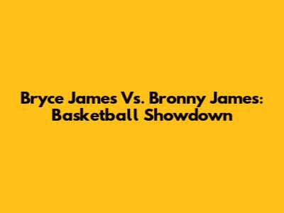 Bryce James Vs. Bronny James: Basketball Showdown
