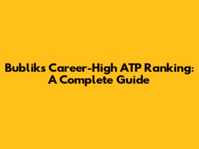 Bublik's Career-High ATP Ranking: A Complete Guide