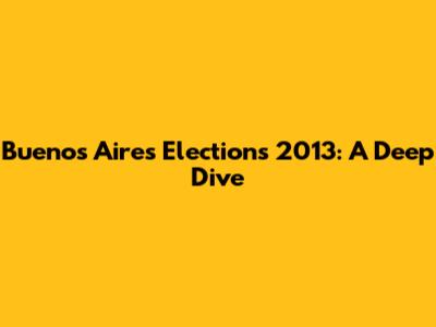 Buenos Aires Elections 2013: A Deep Dive