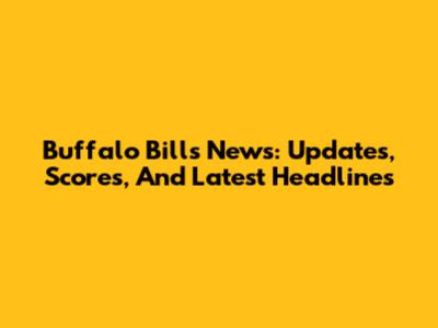 Buffalo Bills News: Updates, Scores, And Latest Headlines