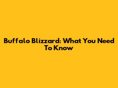 Buffalo Blizzard: What You Need To Know