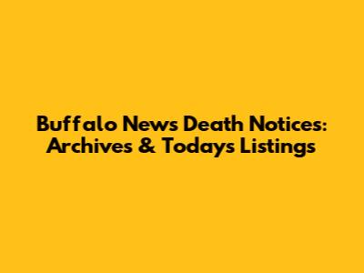 Buffalo News Death Notices: Archives & Today's Listings