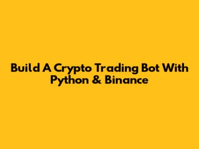 Build A Crypto Trading Bot With Python & Binance