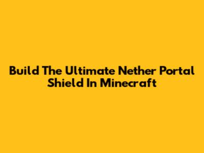 Build The Ultimate Nether Portal Shield In Minecraft