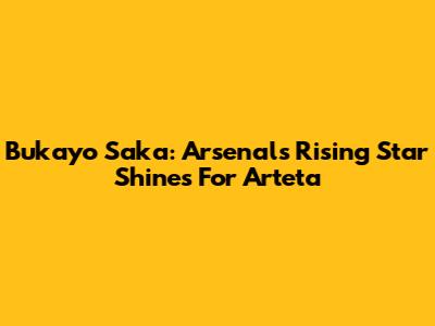 Bukayo Saka: Arsenal's Rising Star Shines For Arteta