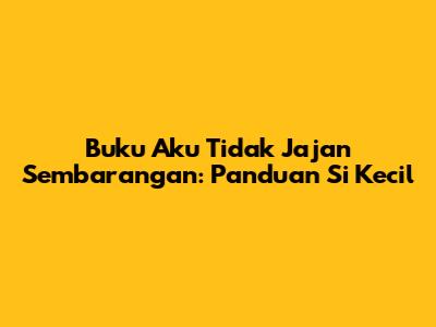 Buku 'Aku Tidak Jajan Sembarangan': Panduan Si Kecil
