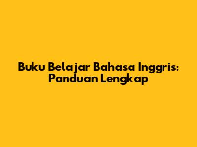 Buku Belajar Bahasa Inggris: Panduan Lengkap