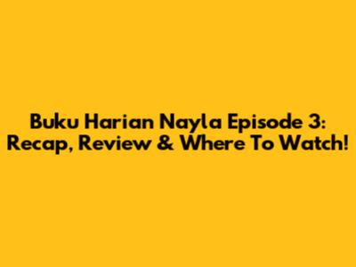 Buku Harian Nayla Episode 3: Recap, Review & Where To Watch!