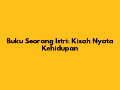 Buku Seorang Istri: Kisah Nyata Kehidupan