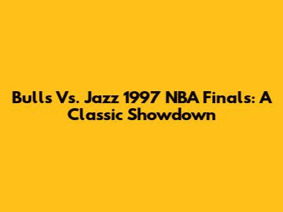 Bulls Vs. Jazz 1997 NBA Finals: A Classic Showdown