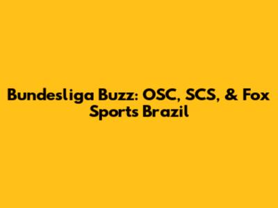 Bundesliga Buzz: OSC, SCS, & Fox Sports Brazil