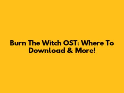 Burn The Witch OST: Where To Download & More!