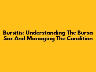 Bursitis: Understanding The Bursa Sac And Managing The Condition