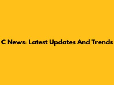 C News: Latest Updates And Trends