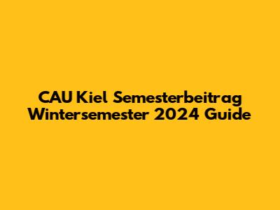 CAU Kiel Semesterbeitrag Wintersemester 2024 Guide
