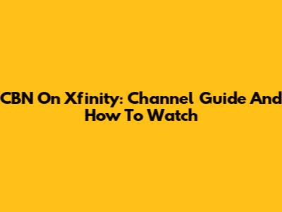 CBN On Xfinity: Channel Guide And How To Watch