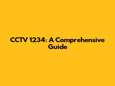 CCTV 1234: A Comprehensive Guide