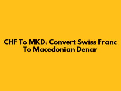 CHF To MKD: Convert Swiss Franc To Macedonian Denar