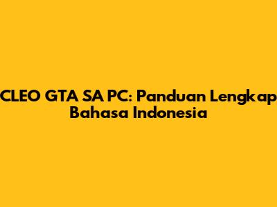CLEO GTA SA PC: Panduan Lengkap Bahasa Indonesia