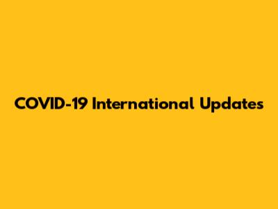 COVID-19 International Updates