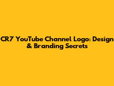 CR7 YouTube Channel Logo: Design & Branding Secrets