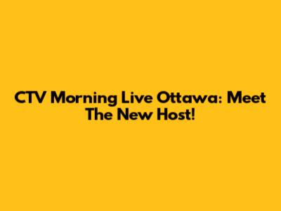 CTV Morning Live Ottawa: Meet The New Host!