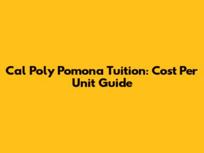 Cal Poly Pomona Tuition: Cost Per Unit Guide