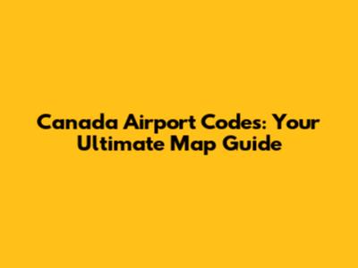 Canada Airport Codes: Your Ultimate Map Guide