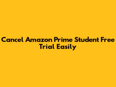 Cancel Amazon Prime Student Free Trial Easily