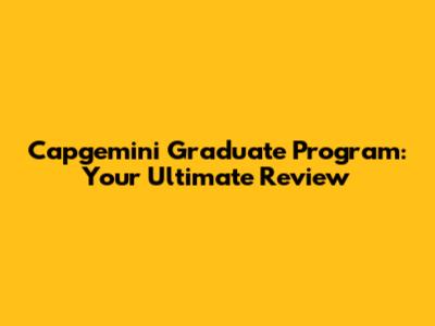 Capgemini Graduate Program: Your Ultimate Review