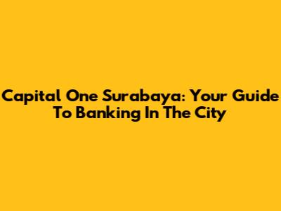Capital One Surabaya: Your Guide To Banking In The City