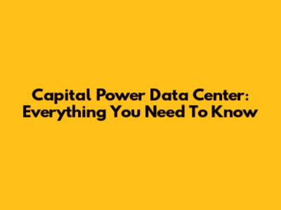 Capital Power Data Center: Everything You Need To Know