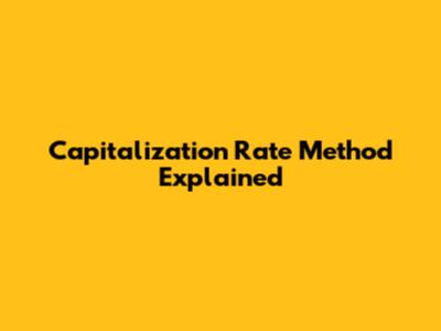 Capitalization Rate Method Explained