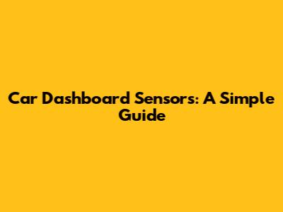 Car Dashboard Sensors: A Simple Guide