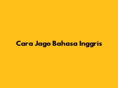 Cara Jago Bahasa Inggris