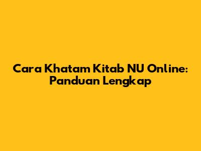 Cara Khatam Kitab NU Online: Panduan Lengkap